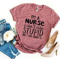 I’m a Nurse I Can’t Cure Stupid T-shirta